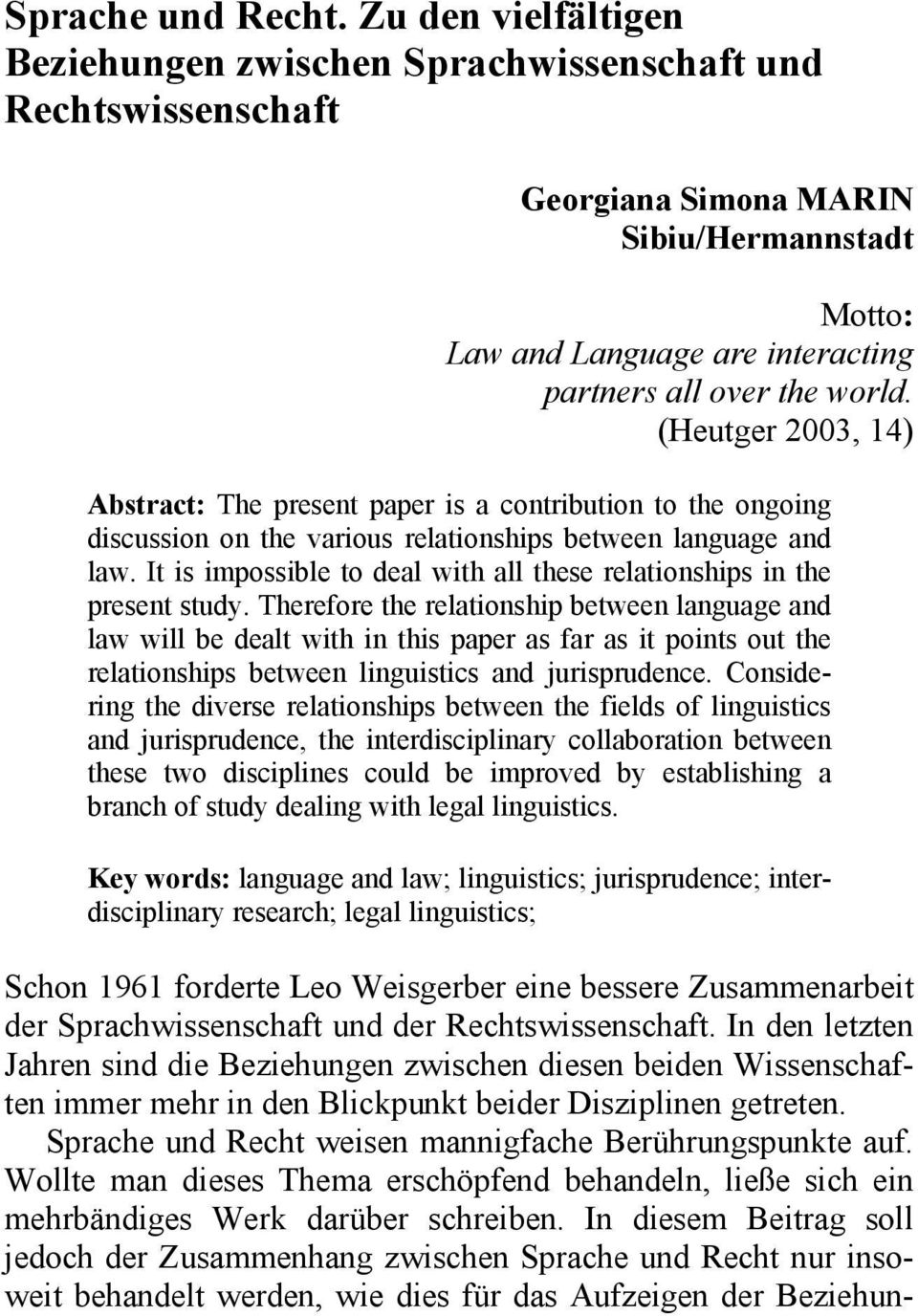 (Heutger 2003, 14) Abstract: The present paper is a contribution to the ongoing discussion on the various relationships between language and law.