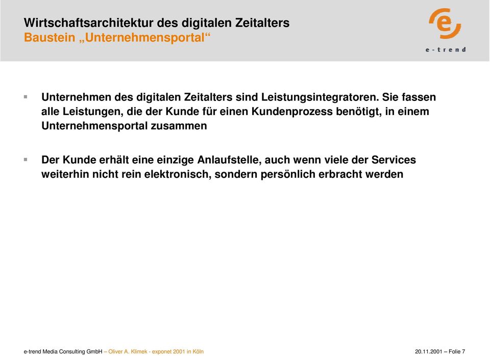 Sie fassen alle Leistungen, die der Kunde für einen Kundenprozess benötigt, in einem Unternehmensportal zusammen Der