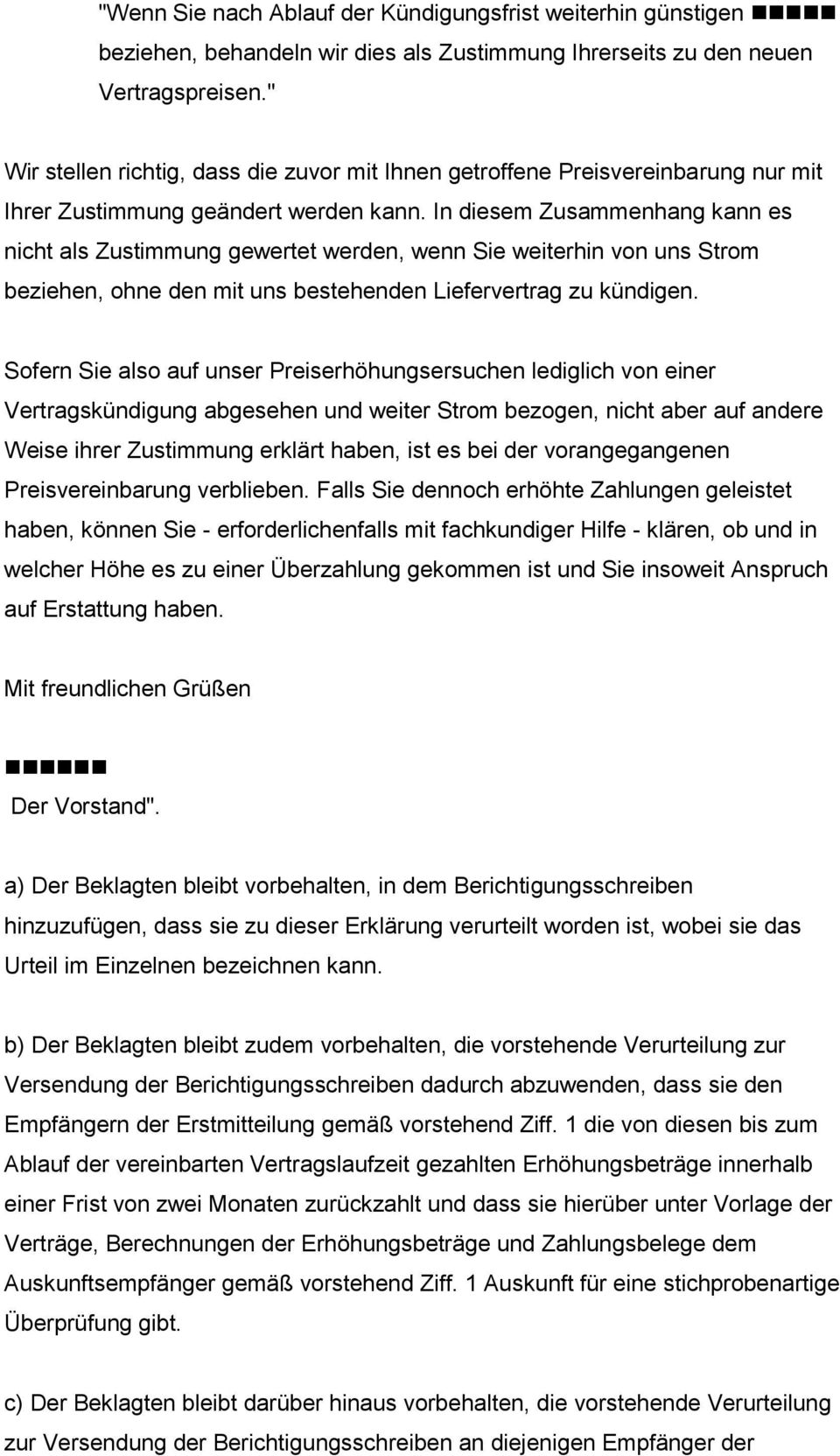 In diesem Zusammenhang kann es nicht als Zustimmung gewertet werden, wenn Sie weiterhin von uns Strom beziehen, ohne den mit uns bestehenden Liefervertrag zu kündigen.