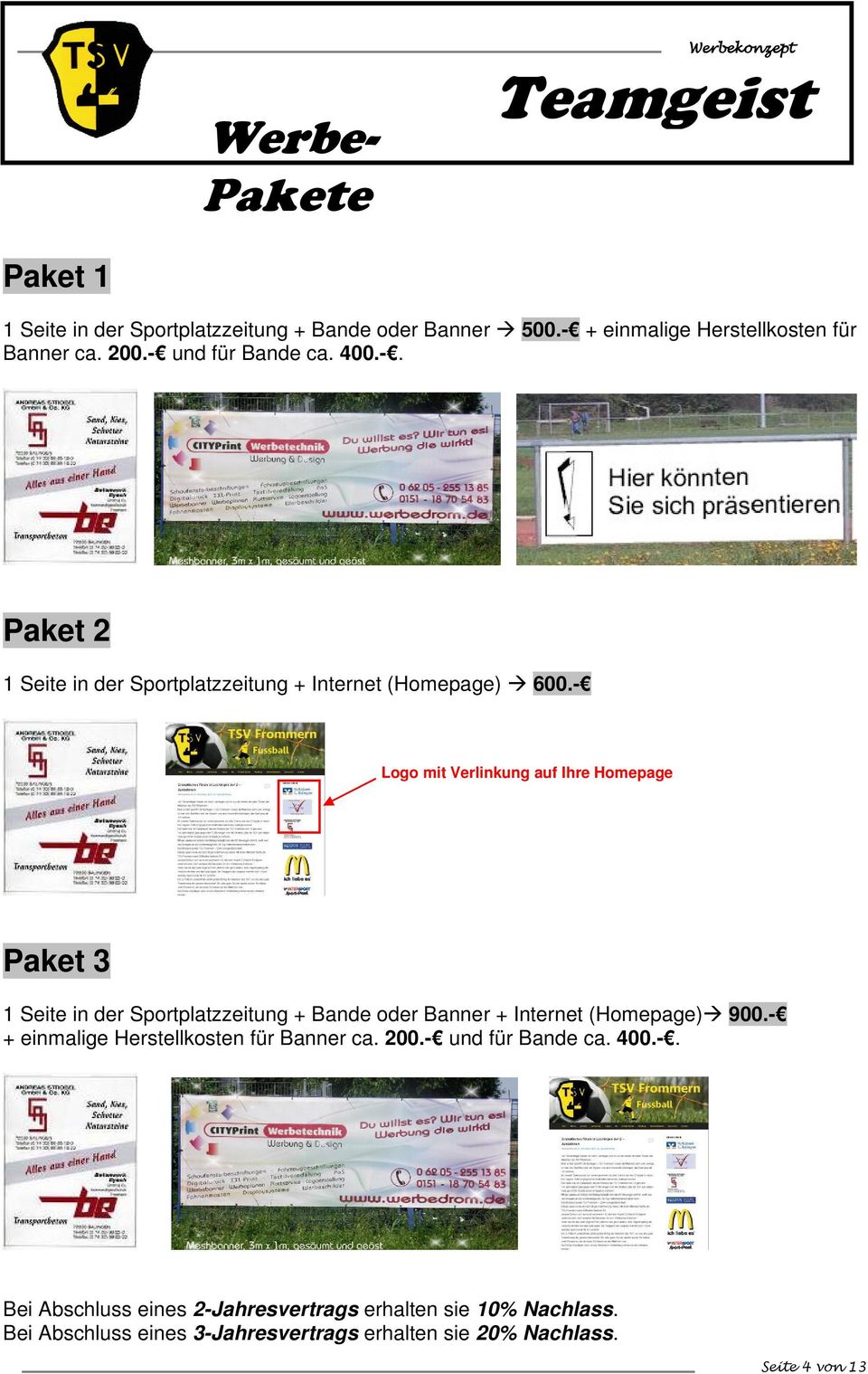 - Logo mit Verlinkung auf Ihre Homepage Paket 3 1 Seite in der Sportplatzzeitung + Bande oder Banner + Internet (Homepage) 900.