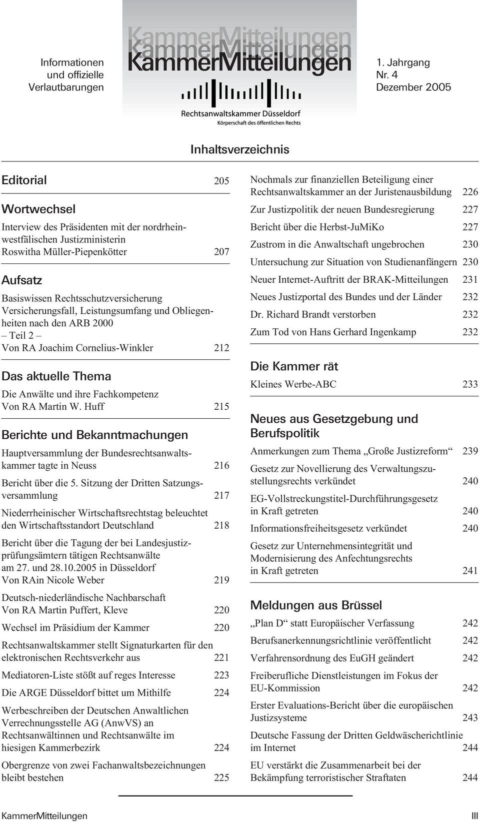 Rechtsschutzversicherung Versicherungsfall, Leistungsumfang und Obliegenheiten nach den ARB 2000 Teil 2 Von RA Joachim Cornelius-Winkler 212 Das aktuelle Thema Die Anwälte und ihre Fachkompetenz Von