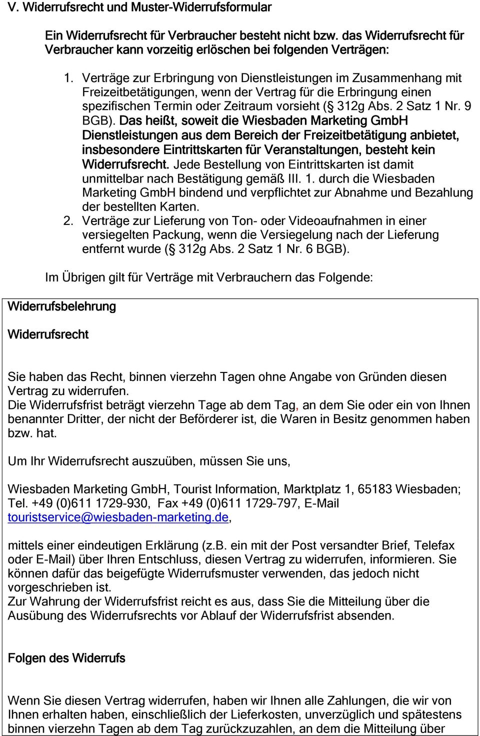 9 BGB). Das heißt, soweit die Wiesbaden Marketing GmbH Dienstleistungen aus dem Bereich der Freizeitbetätigung anbietet, insbesondere Eintrittskarten für Veranstaltungen, besteht kein Widerrufsrecht.