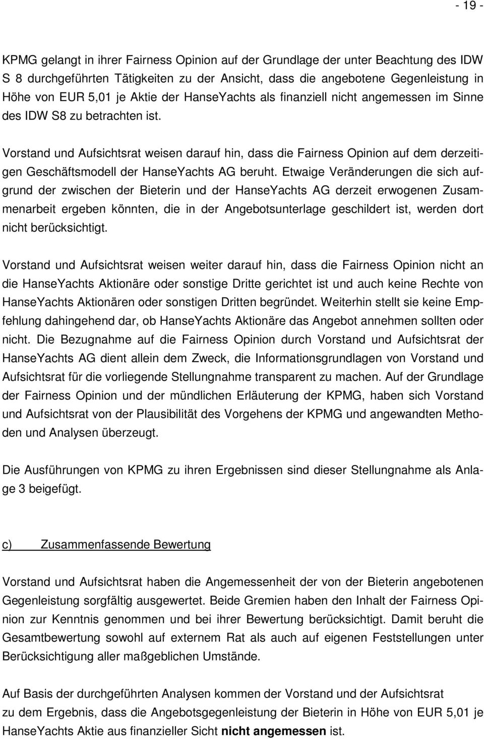 Vorstand und Aufsichtsrat weisen darauf hin, dass die Fairness Opinion auf dem derzeitigen Geschäftsmodell der HanseYachts AG beruht.