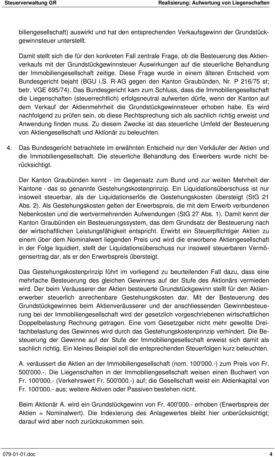 Immobiliengesellschaft zeitige. Diese Frage wurde in einem älteren Entscheid vom Bundesgericht bejaht (BGU i.s. R-AG gegen den Kanton Graubünden, Nr. P 216/75 st; betr. VGE 695/74).