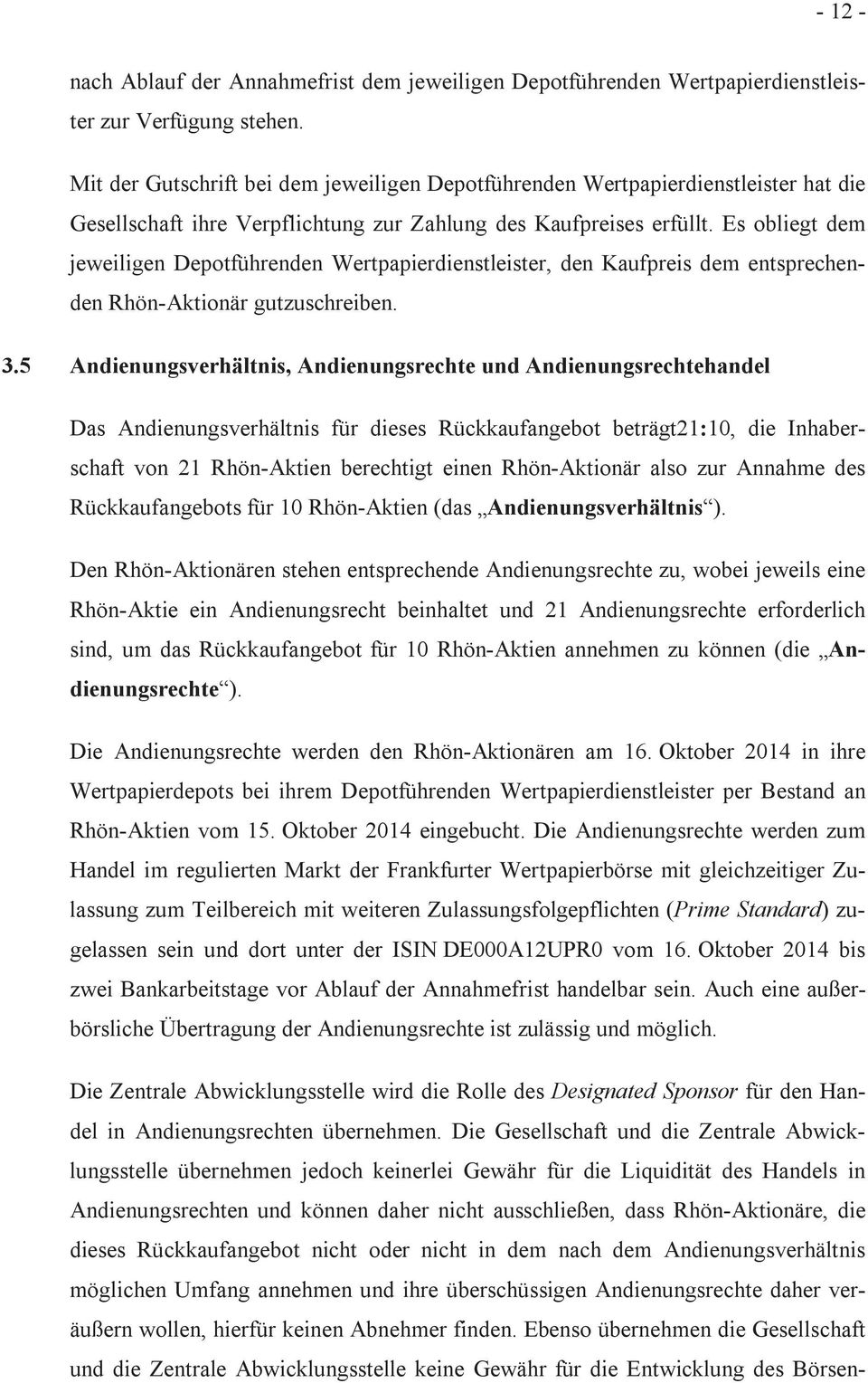 Es obliegt dem jeweiligen Depotführenden Wertpapierdienstleister, den Kaufpreis dem entsprechenden Rhön-Aktionär gutzuschreiben. 3.