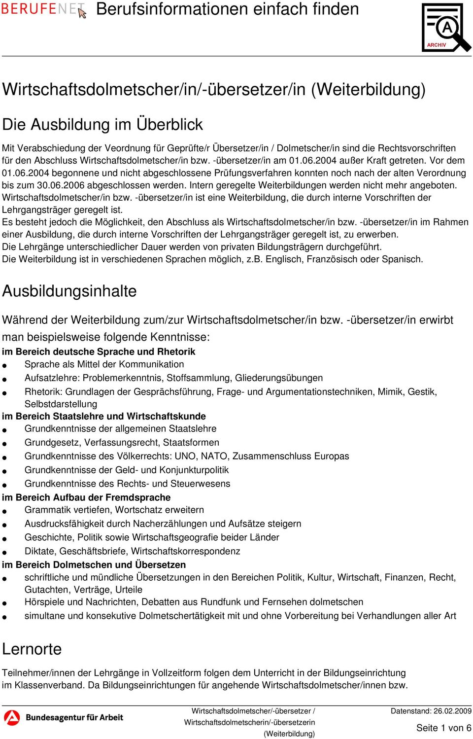 06.2006 abgeschlossen werden. Intern geregelte Weiterbildungen werden nicht mehr angeboten. Wirtschaftsdolmetscher/in bzw.