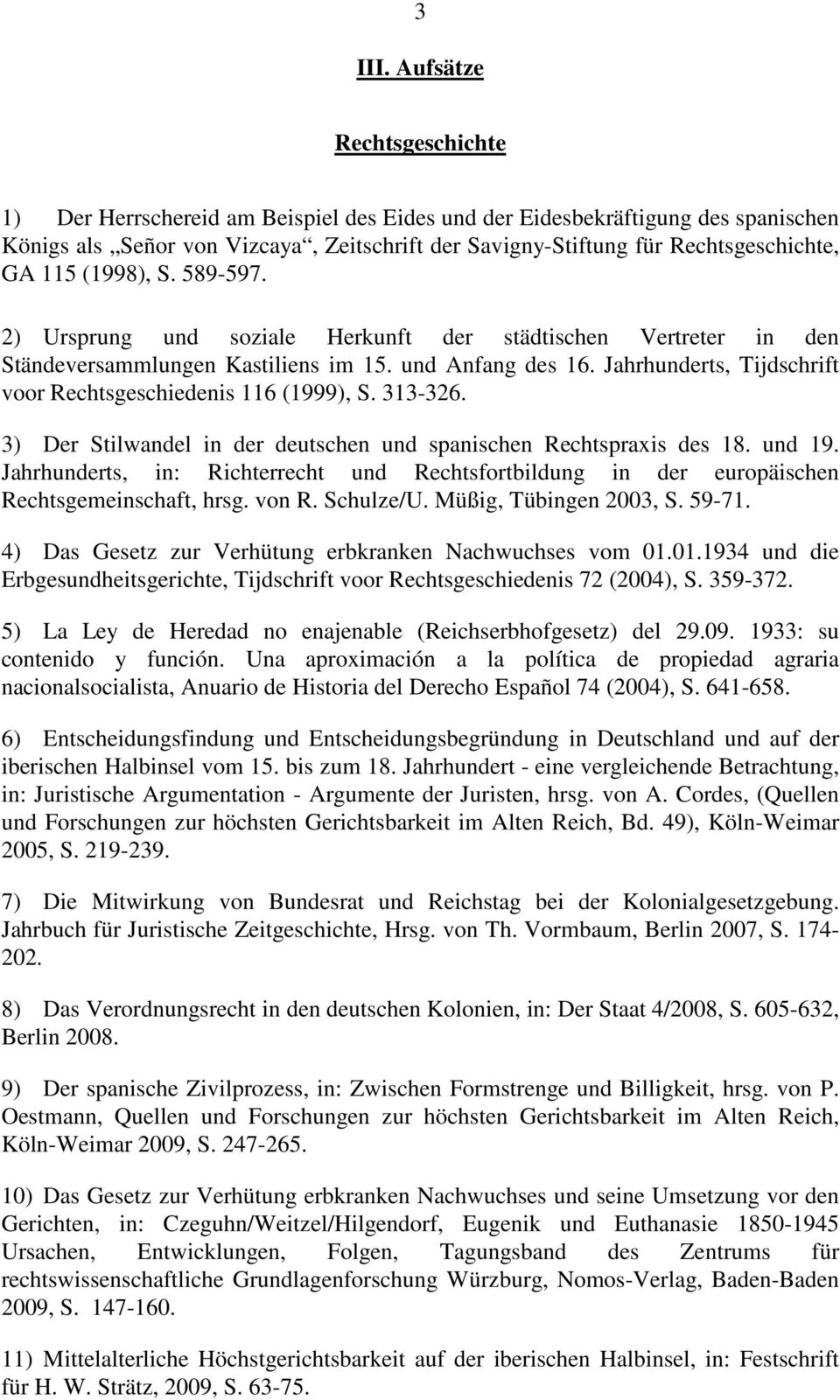 115 (1998), S. 589-597. 2) Ursprung und soziale Herkunft der städtischen Vertreter in den Ständeversammlungen Kastiliens im 15. und Anfang des 16.