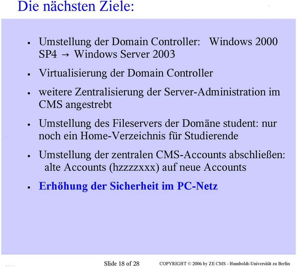 Fileservers der Dmäne student: nur nch ein Hme-Verzeichnis für Studierende Umstellung der zentralen