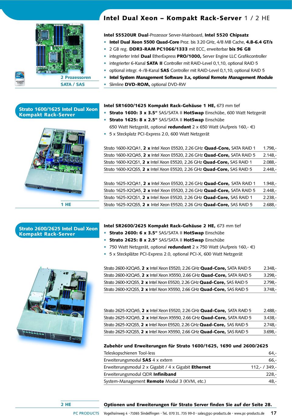 DDR3-RAM PC1066/1333 mit ECC, erweiterbar bis 96 GB integrierter Intel Dual EtherExpress PRO/1000, Server Engine LLC Grafikcontroller integrierter 6-Kanal SATA II Controller mit RAID-Level 0,1,10,