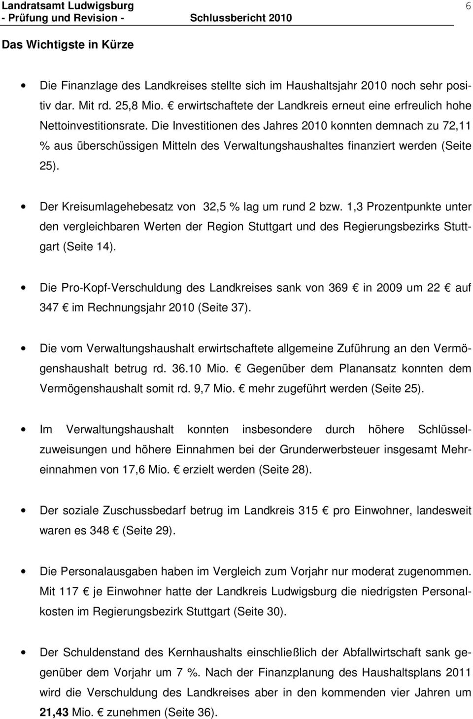 Die Investitionen des Jahres 2010 konnten demnach zu 72,11 % aus überschüssigen Mitteln des Verwaltungshaushaltes finanziert werden (Seite 25). Der Kreisumlagehebesatz von 32,5 % lag um rund 2 bzw.