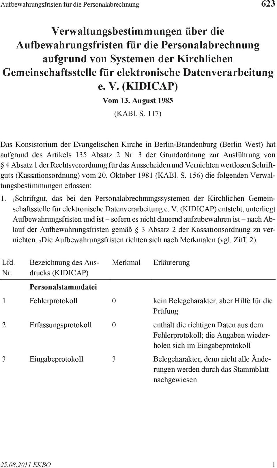 117 Das Konsistorium der Evangelischen Kirche in Berlin-Brandenburg (Berlin West hat aufgrund des Artikels 135 Absatz 2 3 der Grundordnung zur Ausführung von 4 Absatz 1 der Rechtsverordnung für das