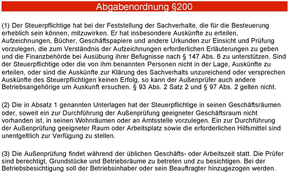 Erläuterungen zu geben und die Finanzbehörde bei Ausübung ihrer Befugnisse nach 147 Abs. 6 zu unterstützen.