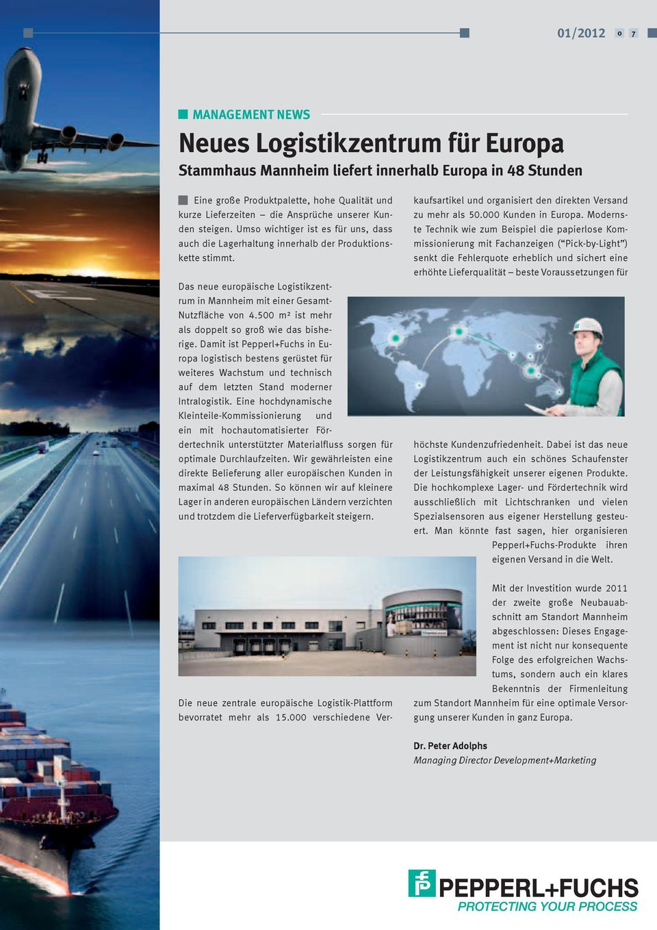 Das neue europäische Logistikzentrum in Mannheim mit einer Gesamt- Nutzfläche von 4.500 m² ist mehr als doppelt so groß wie das bisherige.