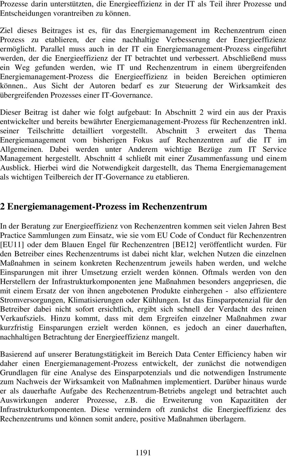 Parallel muss auch in der IT ein Energiemanagement-Prozess eingeführt werden, der die Energieeffizienz der IT betrachtet und verbessert.