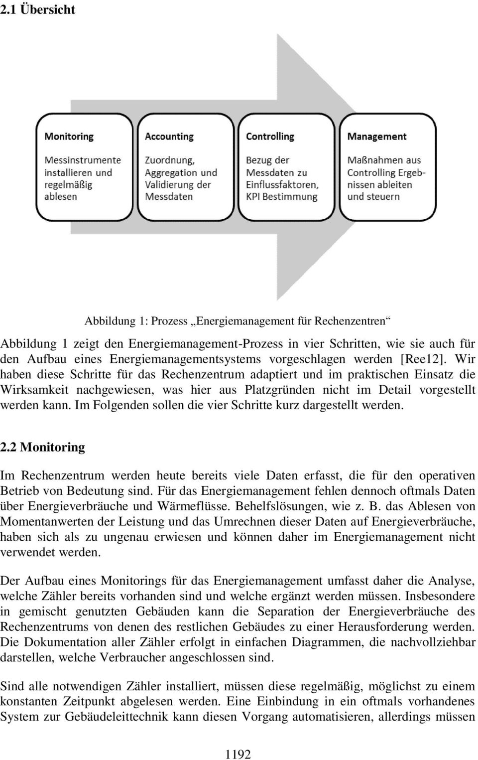 Wir haben diese Schritte für das Rechenzentrum adaptiert und im praktischen Einsatz die Wirksamkeit nachgewiesen, was hier aus Platzgründen nicht im Detail vorgestellt werden kann.