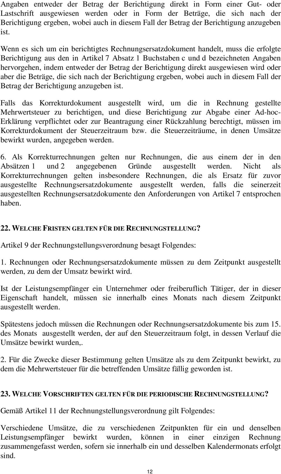 Wenn es sich um ein berichtigtes Rechnungsersatzdokument handelt, muss die erfolgte Berichtigung aus den in Artikel 7 Absatz 1 Buchstaben c und d bezeichneten Angaben hervorgehen, indem entweder der