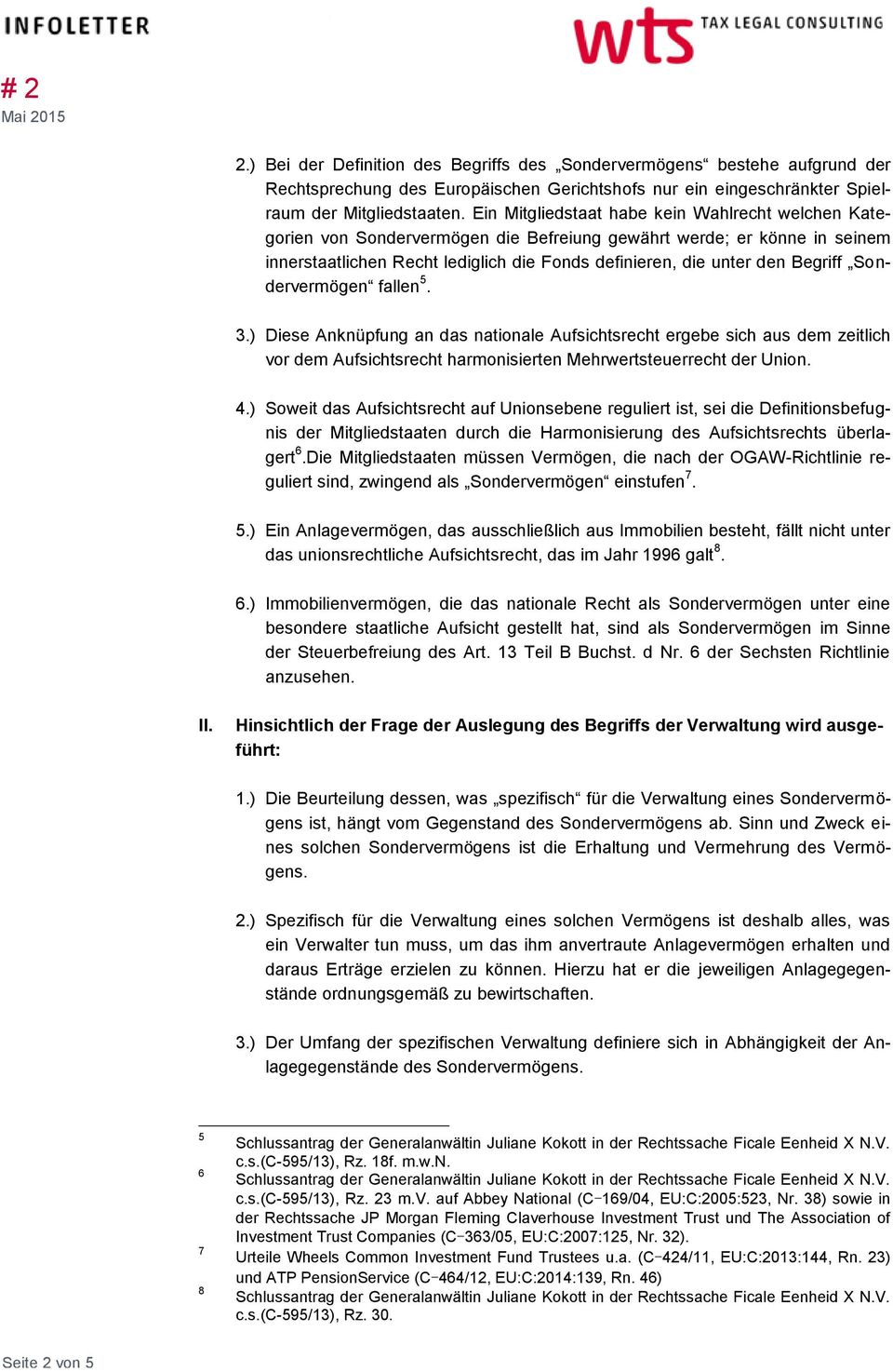 Begriff Sondervermögen fallen 5. 3.) Diese Anknüpfung an das nationale Aufsichtsrecht ergebe sich aus dem zeitlich vor dem Aufsichtsrecht harmonisierten Mehrwertsteuerrecht der Union. 4.