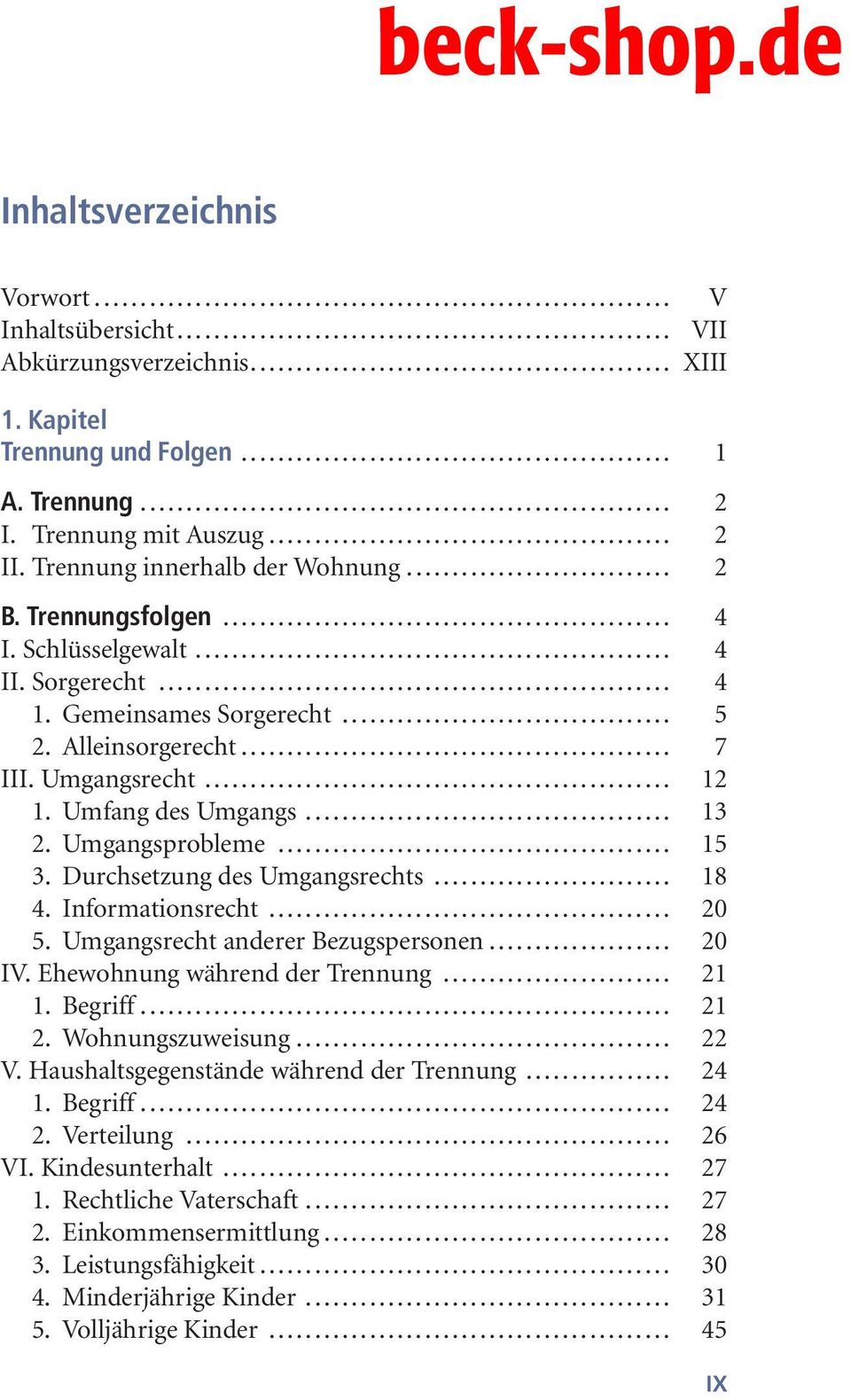 Umfang des Umgangs... 13 2. Umgangsprobleme... 15 3. Durchsetzung des Umgangsrechts... 18 4. Informationsrecht... 20 5. Umgangsrecht anderer Bezugspersonen... 20 IV. Ehewohnung während der Trennung.