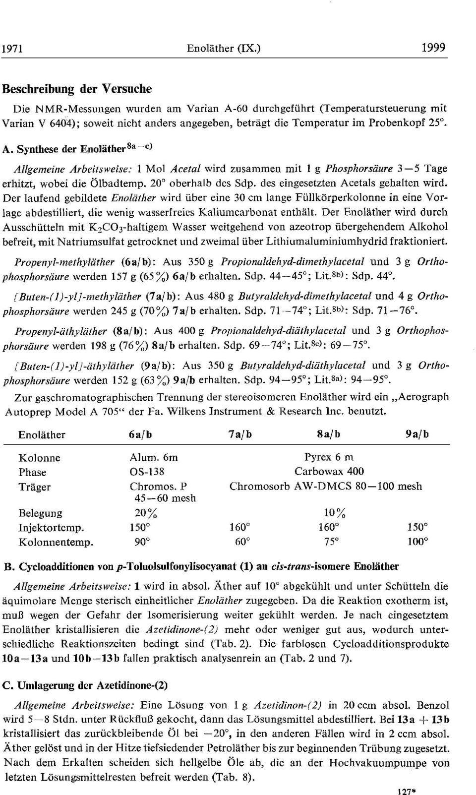 A. Synthese der Enolather8a-c) Allgerneine Arbeitsweise: 1 Mol Acetal wird zusammen mit 1 g Phosphorsaure 3-5 Tage erhitzt, wobei die olbadtemp. 20" oberhalb dcs Sdp.