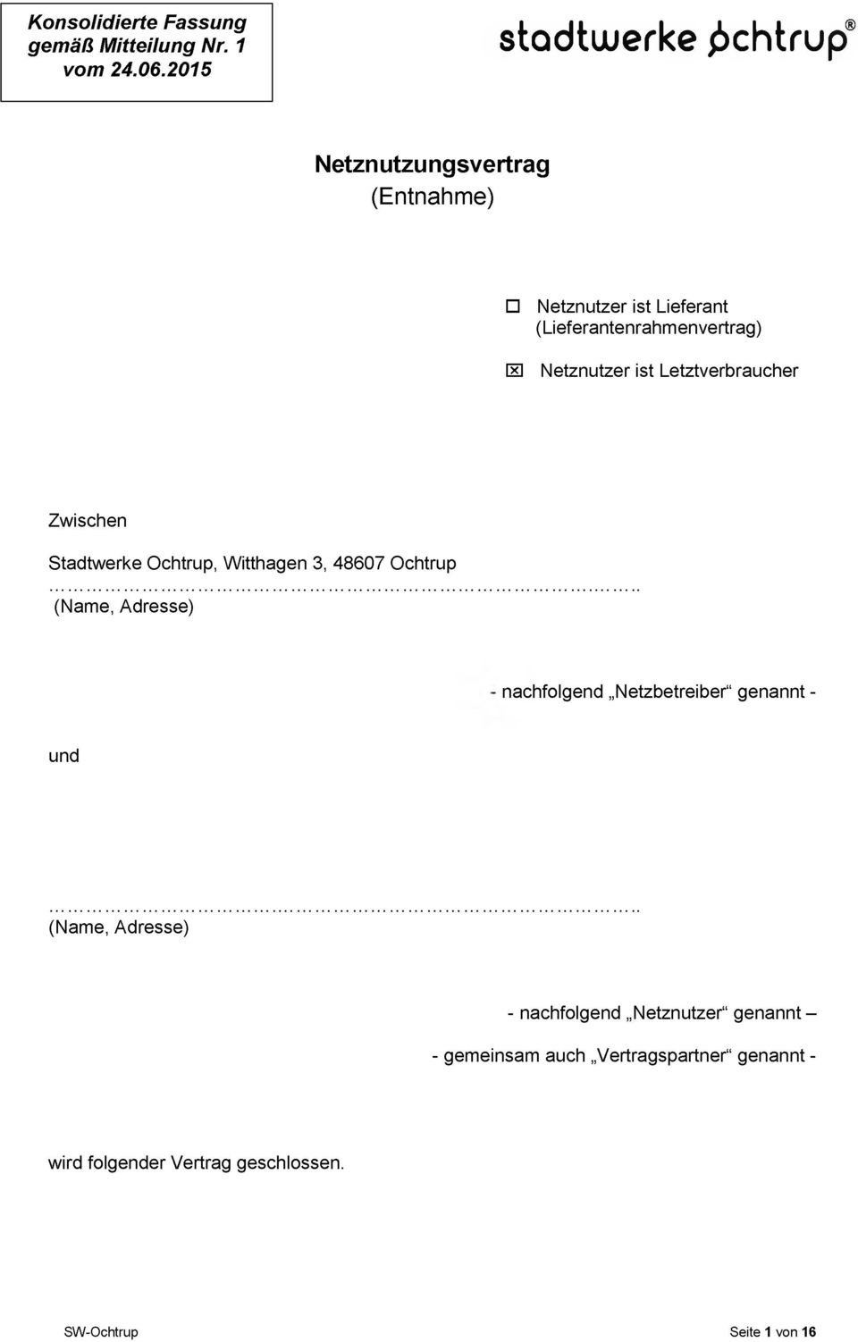 Netznutzer ist Letztverbraucher Zwischen Stadtwerke Ochtrup, Witthagen 3, 48607 Ochtrup (Name, Adresse) nachfolgend