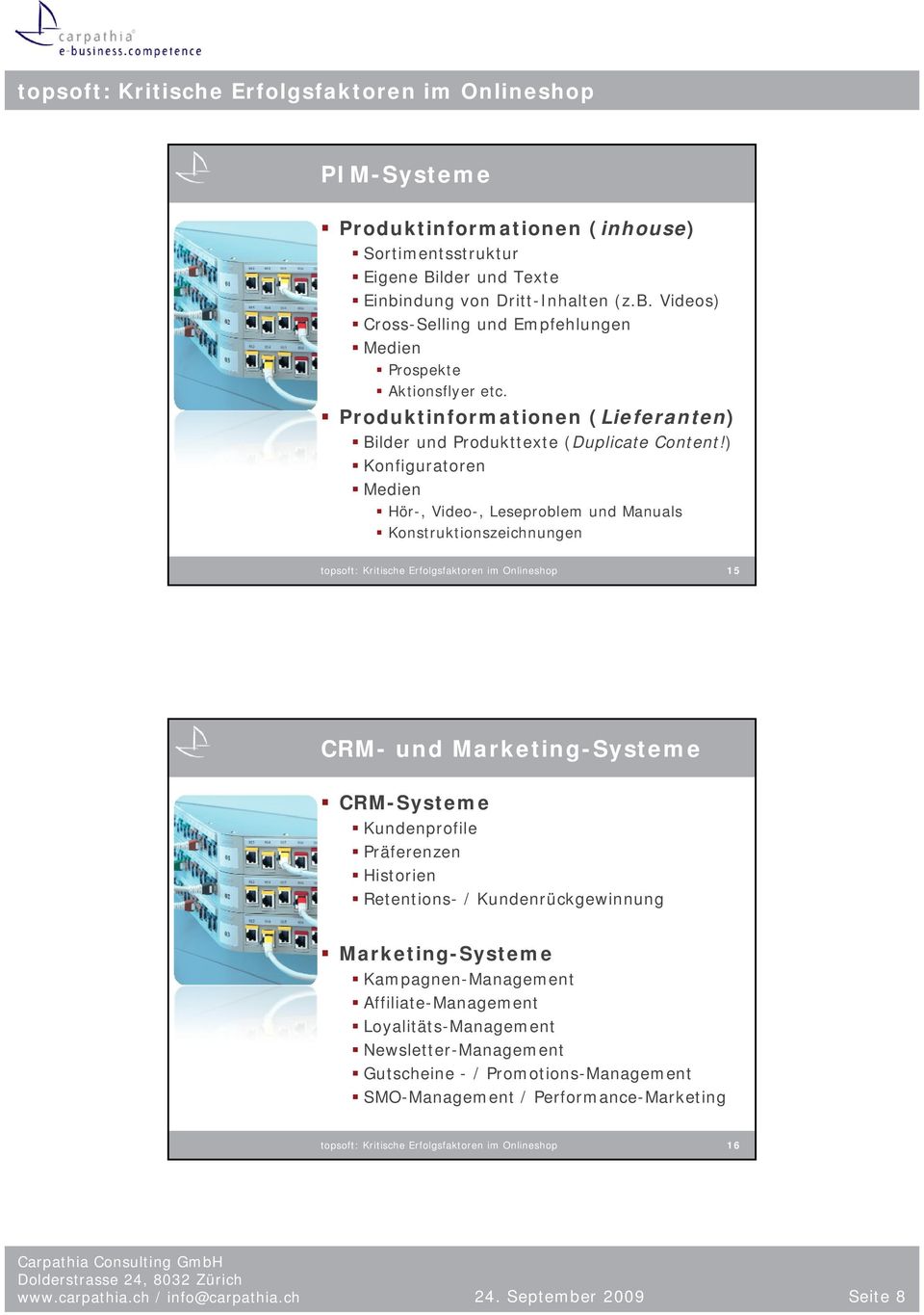 ) Konfiguratoren Medien Hör-, Video-, Leseproblem und Manuals Konstruktionszeichnungen topsoft: Kritische Erfolgsfaktoren im Onlineshop 15 CRM- und Marketing-Systeme CRM-Systeme Kundenprofile