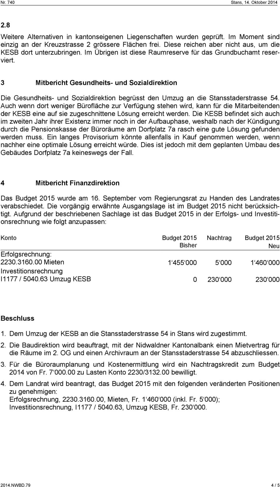 3 Mitbericht Gesundheits- und Sozialdirektion Die Gesundheits- und Sozialdirektion begrüsst den Umzug an die Stansstaderstrasse 54.