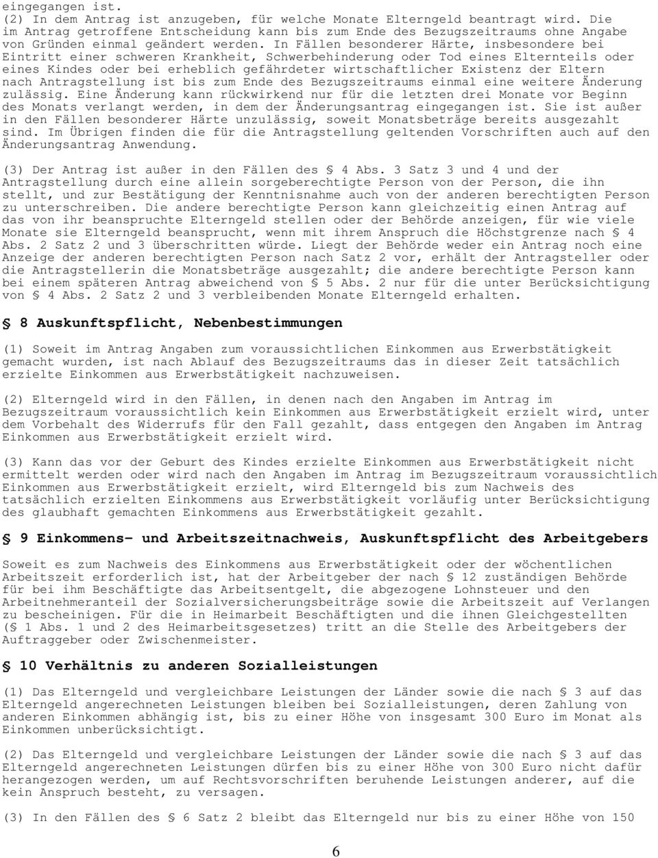 In Fällen besonderer Härte, insbesondere bei Eintritt einer schweren Krankheit, Schwerbehinderung oder Tod eines Elternteils oder eines Kindes oder bei erheblich gefährdeter wirtschaftlicher Existenz