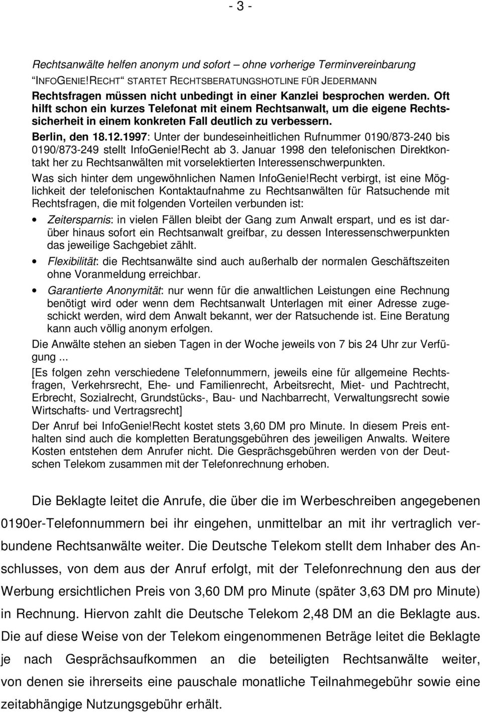 Oft hilft schon ein kurzes Telefonat mit einem Rechtsanwalt, um die eigene Rechtssicherheit in einem konkreten Fall deutlich zu verbessern. Berlin, den 18.12.