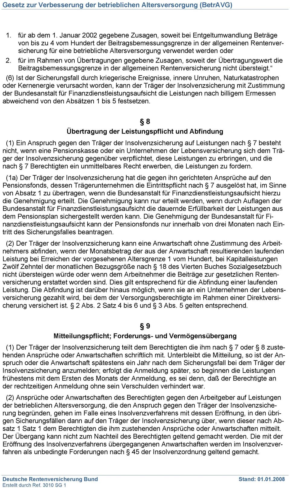 verwendet werden oder 2. für im Rahmen von Übertragungen gegebene Zusagen, soweit der Übertragungswert die Beitragsbemessungsgrenze in der allgemeinen Rentenversicherung nicht übersteigt.