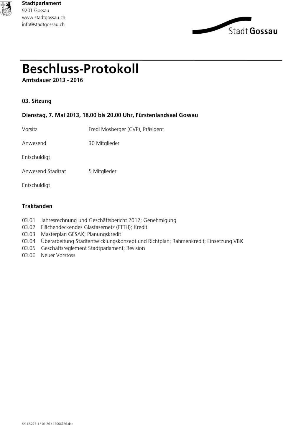 01 Jahresrechnung und Geschäftsbericht 2012; Genehmigung 03.02 Flächendeckendes Glasfasernetz (FTTH); Kredit 03.03 Masterplan GESAK; Planungskredit 03.