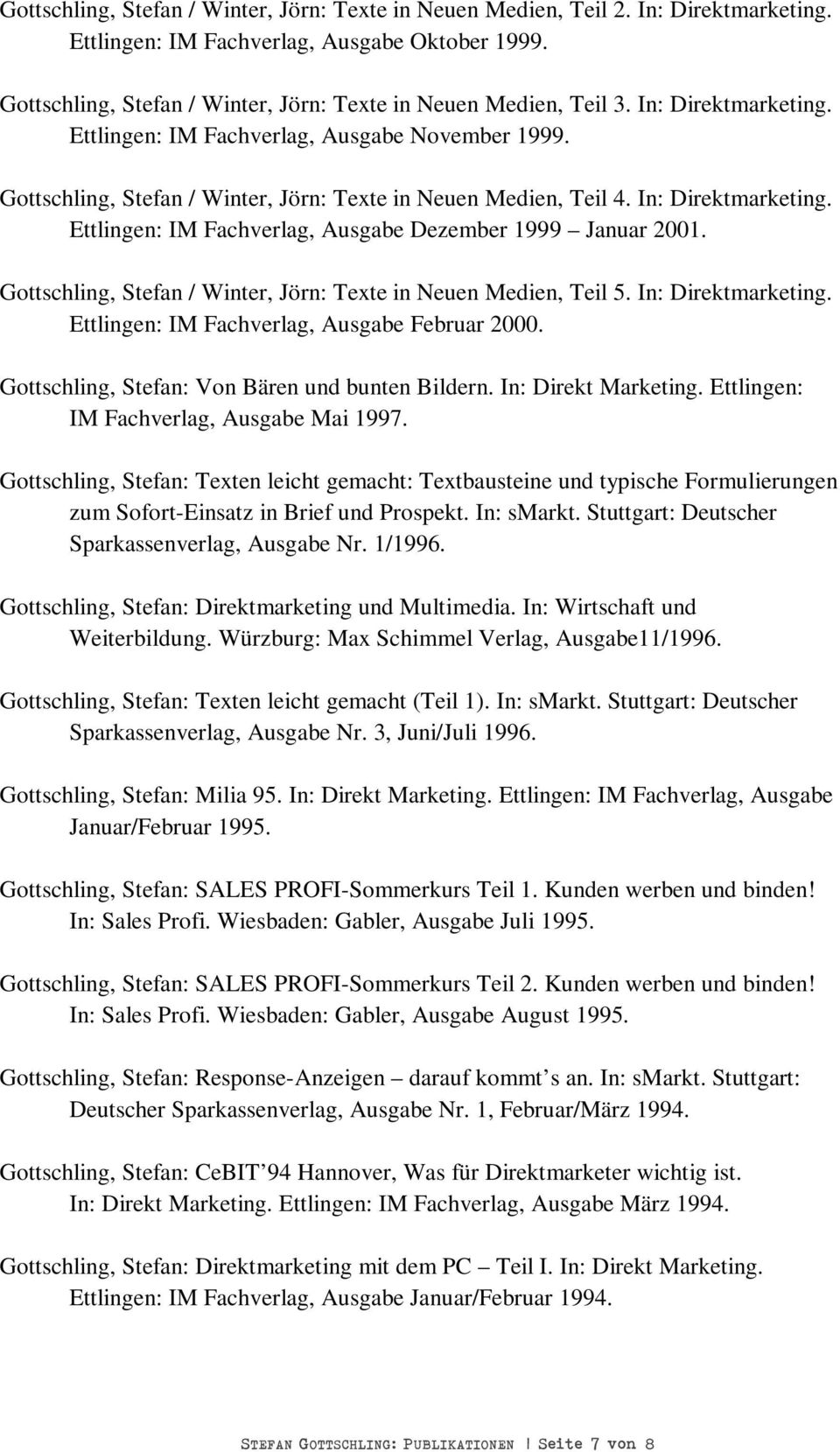 Gottschling, Stefan / Winter, Jörn: Texte in Neuen Medien, Teil 4. In: Direktmarketing. Ettlingen: IM Fachverlag, Ausgabe Dezember 1999 Januar 2001.