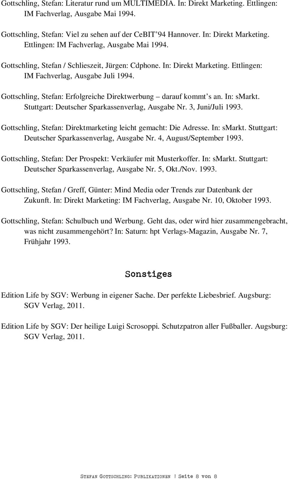 3, Juni/Juli 1993. Gottschling, Stefan: Direktmarketing leicht gemacht: Die Adresse. In: smarkt. Stuttgart: Deutscher Sparkassenverlag, Ausgabe Nr. 4, August/September 1993.