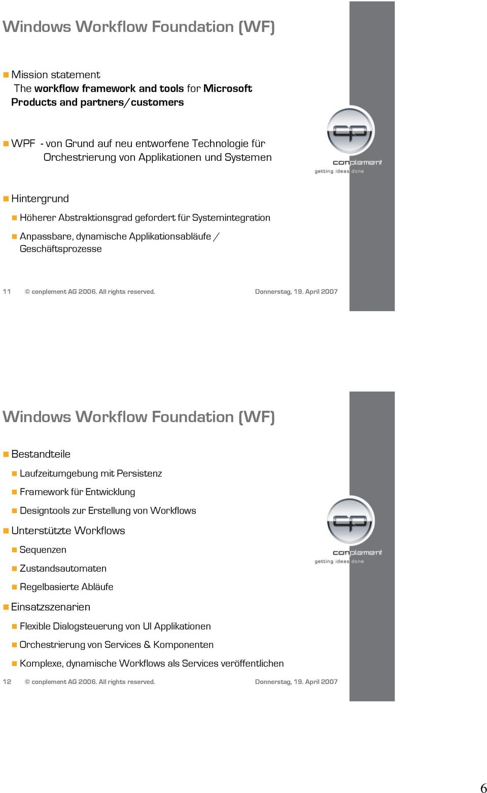 Windows Workflow Foundation (WF) estandteile Laufzeitumgebung mit Persistenz Framework für Entwicklung Designtools zur Erstellung von Workflows Unterstützte Workflows Sequenzen Zustandsautomaten