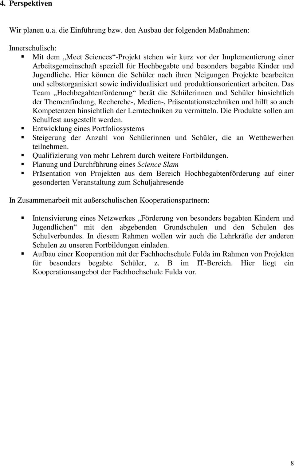 Kinder und Jugendliche. Hier können die Schüler nach ihren Neigungen Projekte bearbeiten und selbstorganisiert sowie individualisiert und produktionsorientiert arbeiten.