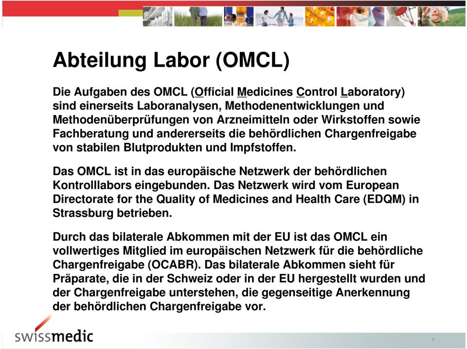 Das Netzwerk wird vom European Directorate for the Quality of Medicines and Health Care (EDQM) in Strassburg betrieben.