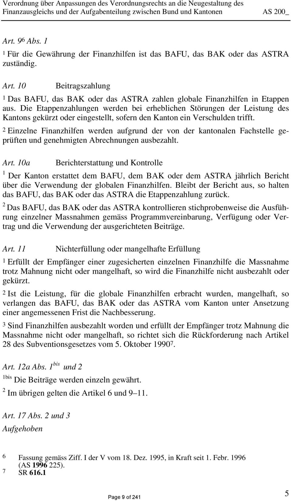 Die Etappenzahlungen werden bei erheblichen Störungen der Leistung des Kantons gekürzt oder eingestellt, sofern den Kanton ein Verschulden trifft.