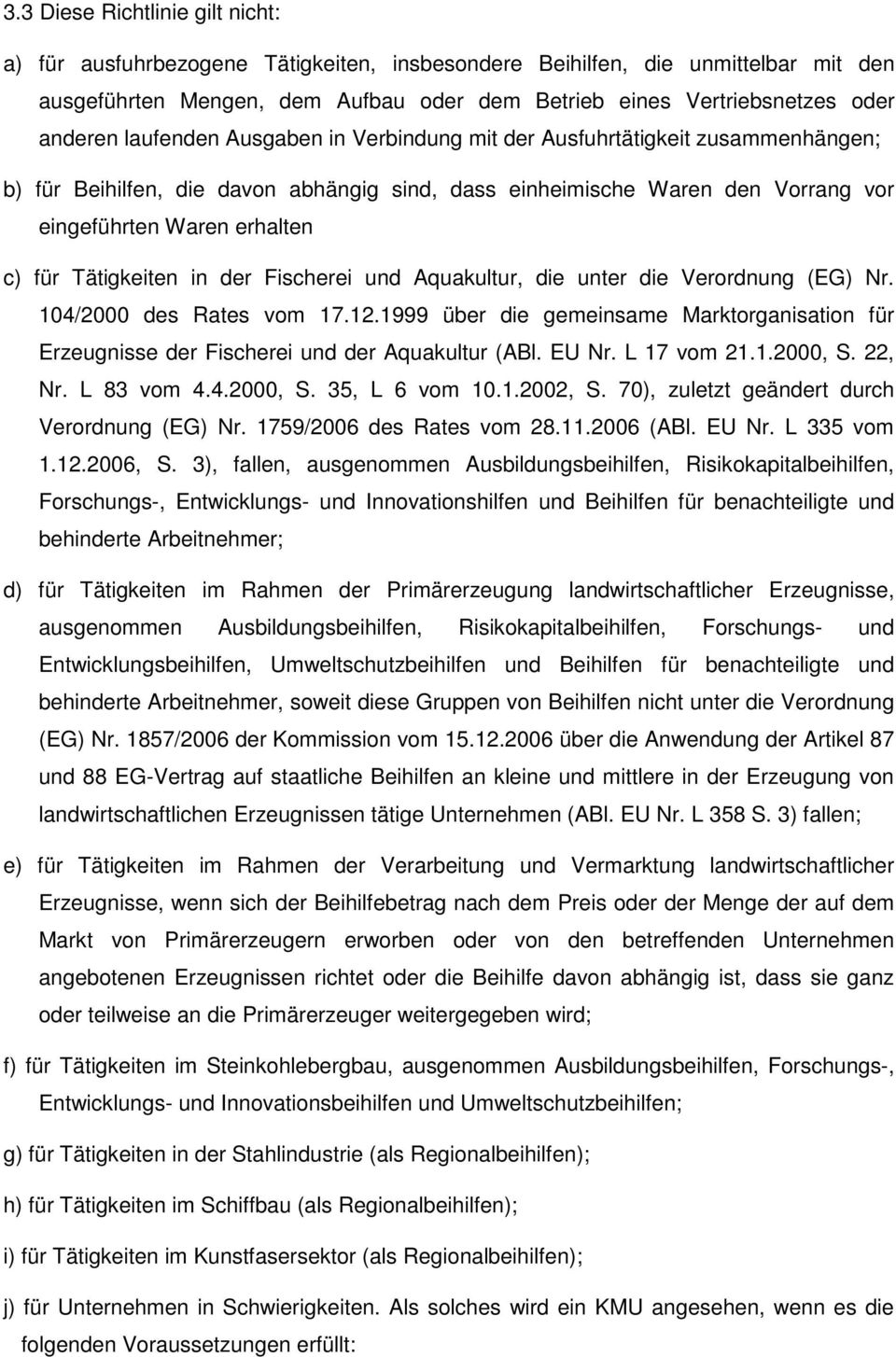 Tätigkeiten in der Fischerei und Aquakultur, die unter die Verordnung (EG) Nr. 104/2000 des Rates vom 17.12.