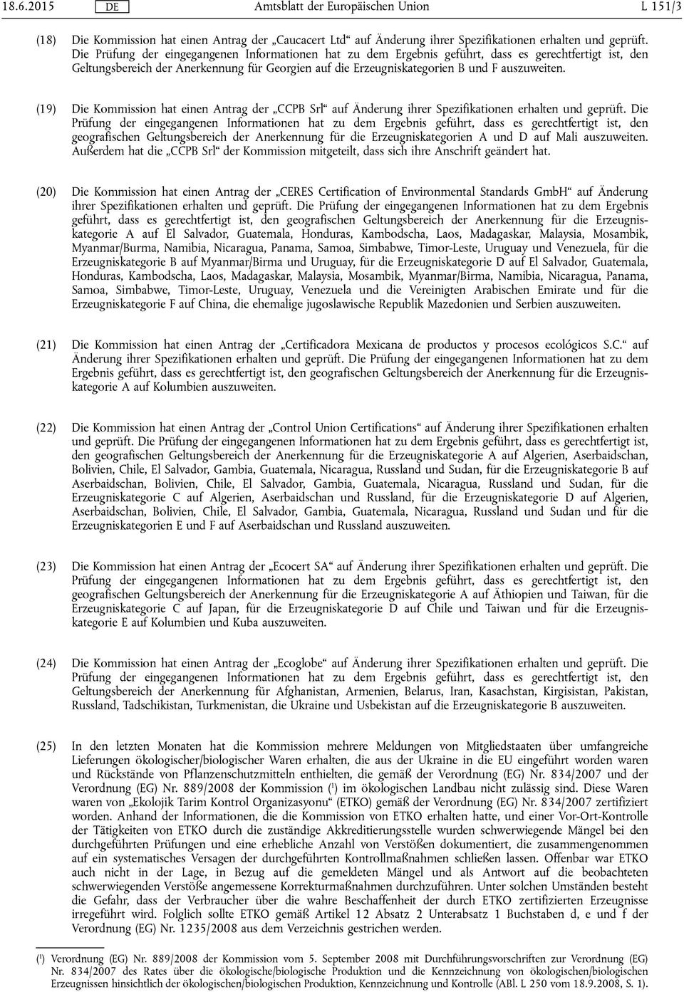 (19) Die Kommission hat einen Antrag der CCPB Srl auf Änderung ihrer Spezifikationen erhalten und geprüft.