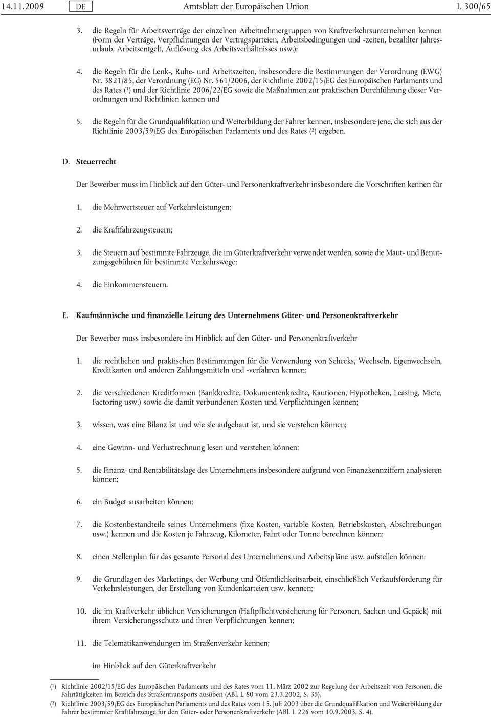 bezahlter Jahresurlaub, Arbeitsentgelt, Auflösung des Arbeitsverhältnisses usw.); 4. die Regeln für die Lenk-, Ruhe- und Arbeitszeiten, insbesondere die Bestimmungen der Verordnung (EWG) Nr.