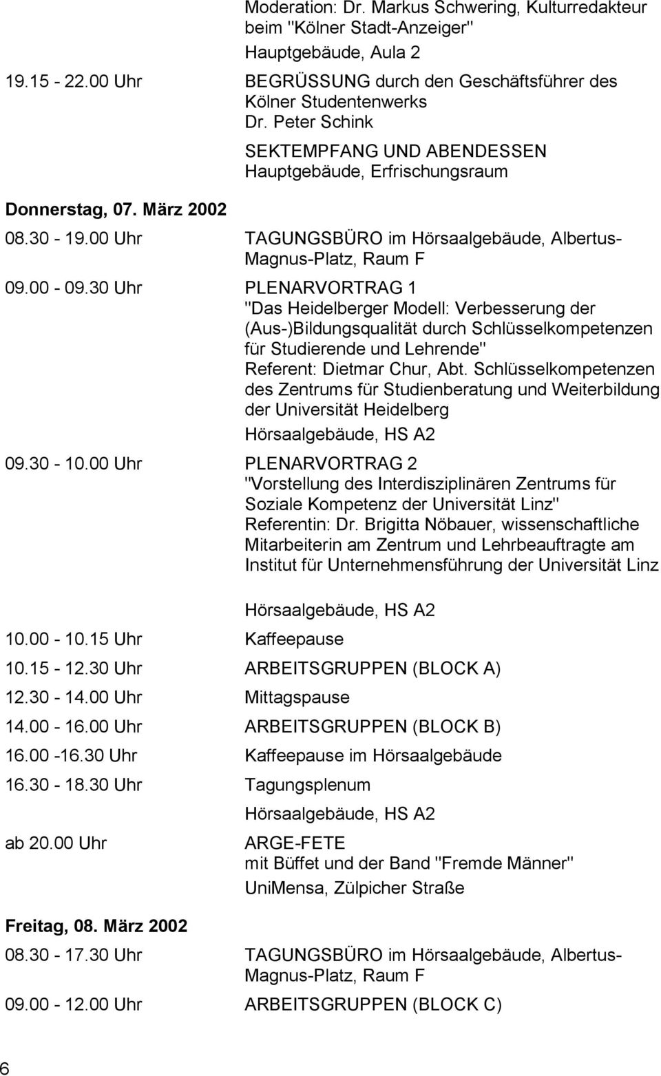 30 Uhr PLENARVORTRAG 1 "Das Heidelberger Modell: Verbesserung der (Aus-)Bildungsqualität durch Schlüsselkompetenzen für Studierende und Lehrende" Referent: Dietmar Chur, Abt.