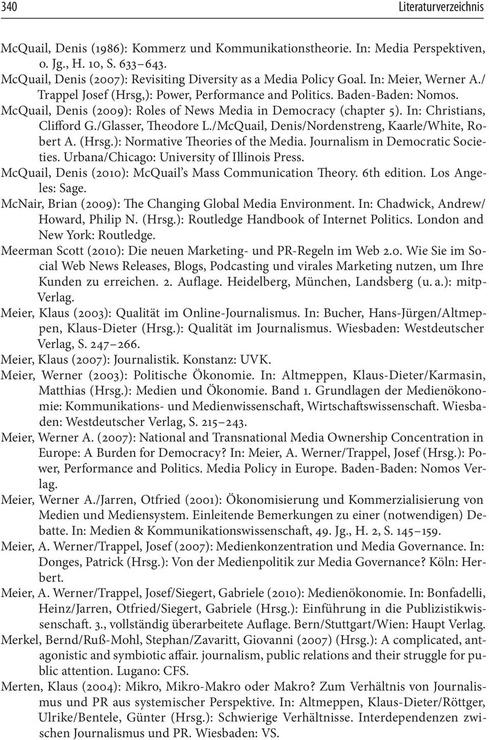 McQuail, Denis (2009): Roles of News Media in Democracy (chapter 5). In: Christians, Clifford G./Glasser, Theodore L./McQuail, Denis/Nordenstreng, Kaarle/White, Robert A. (Hrsg.