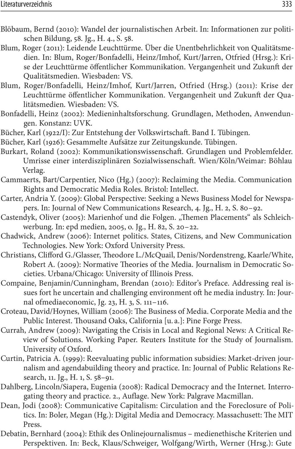 Vergangenheit und Zukunft der Qualitätsmedien. Wiesbaden: VS. Blum, Roger/Bonfadelli, Heinz/Imhof, Kurt/Jarren, Otfried (Hrsg.) (2011): Krise der Leuchttürme öffentlicher Kommunikation.