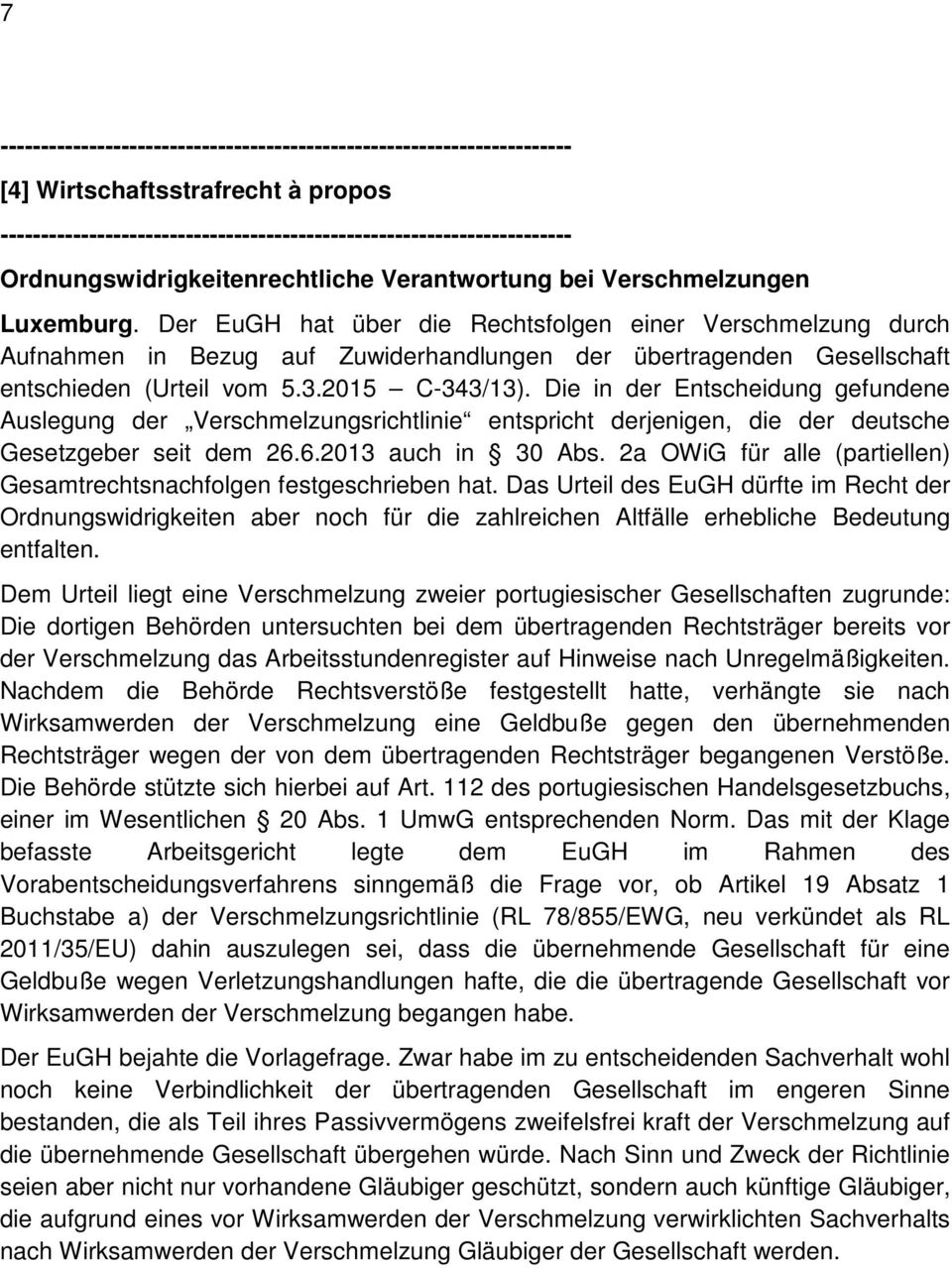 Die in der Entscheidung gefundene Auslegung der Verschmelzungsrichtlinie entspricht derjenigen, die der deutsche Gesetzgeber seit dem 26.6.2013 auch in 30 Abs.