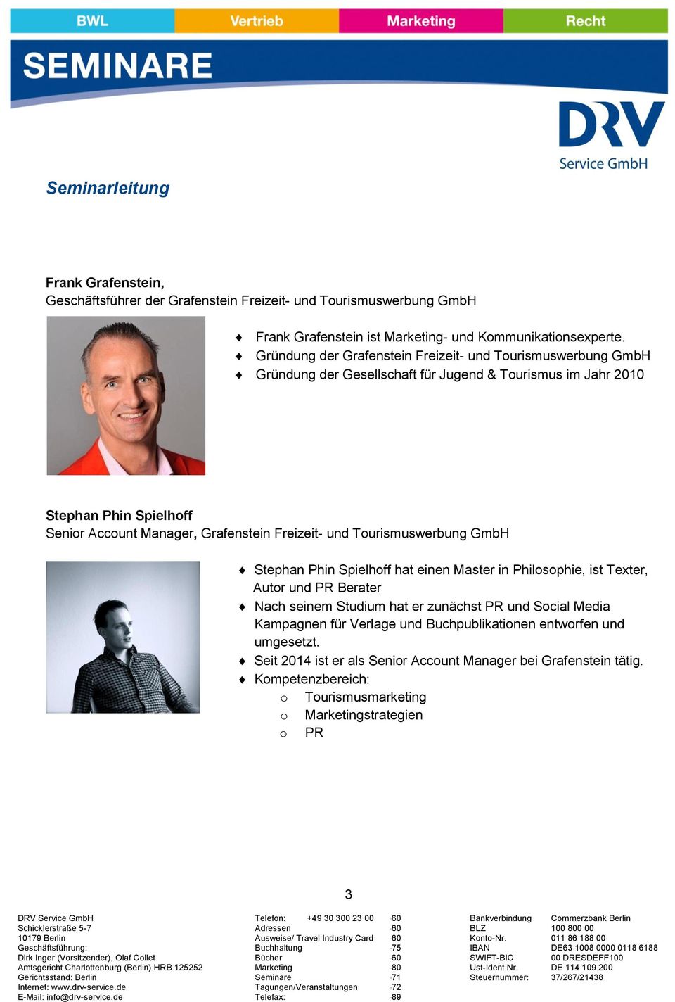 Grafenstein Freizeit- und Tourismuswerbung GmbH Stephan Phin Spielhoff hat einen Master in Philosophie, ist Texter, Autor und PR Berater Nach seinem Studium hat er zunächst PR