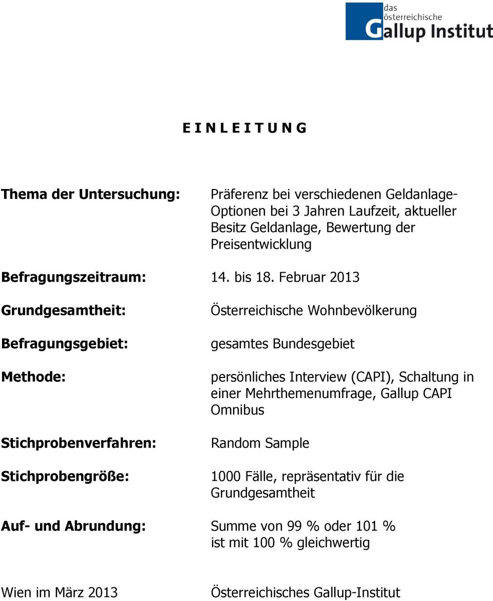 Februar 2013 Grundgesamtheit: Befragungsgebiet: Methode: Stichprobenverfahren: Stichprobengröße: Österreichische Wohnbevölkerung gesamtes Bundesgebiet