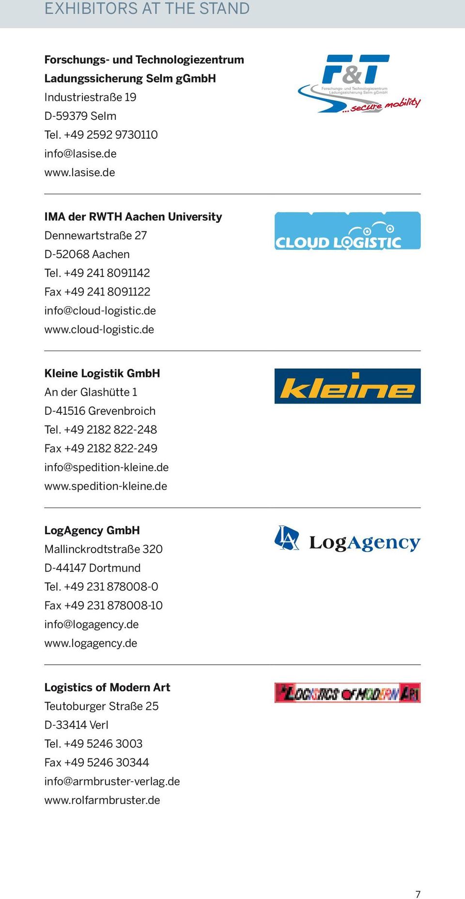de www.cloud-logistic.de Kleine Logistik GmbH An der Glashütte 1 D-41516 Grevenbroich Tel. +49 2182 822-248 Fax +49 2182 822-249 info@spedition-kleine.