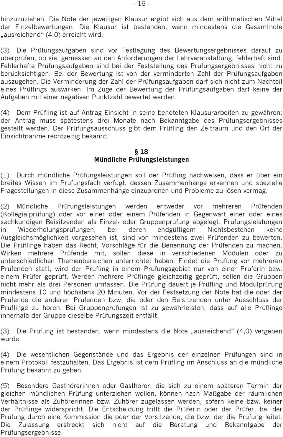 (3) Die Prüfungsaufgaben sind vor Festlegung des Bewertungsergebnisses darauf zu überprüfen, ob sie, gemessen an den Anforderungen der Lehrveranstaltung, fehlerhaft sind.