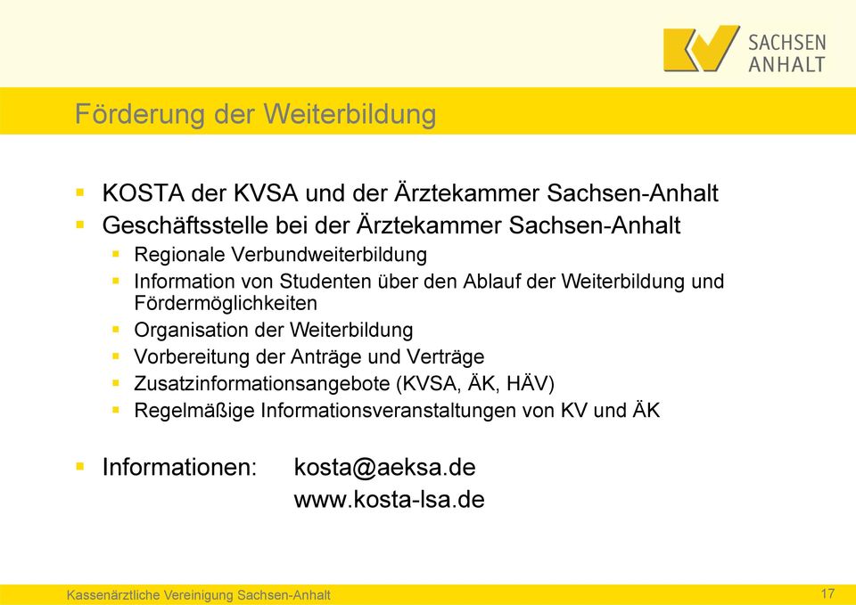 Fördermöglichkeiten Organisation der Weiterbildung Vorbereitung der Anträge und Verträge Zusatzinformationsangebote (KVSA,