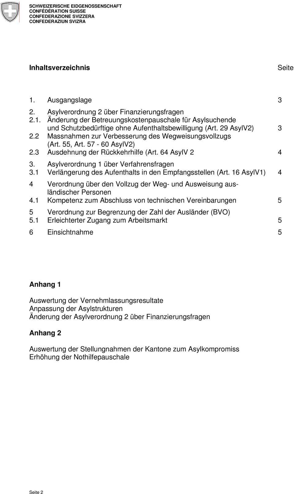 1 Verlängerung des Aufenthalts in den Empfangsstellen (Art. 16 AsylV1) 4 4 Verordnung über den Vollzug der Weg- und Ausweisung ausländischer Personen 4.