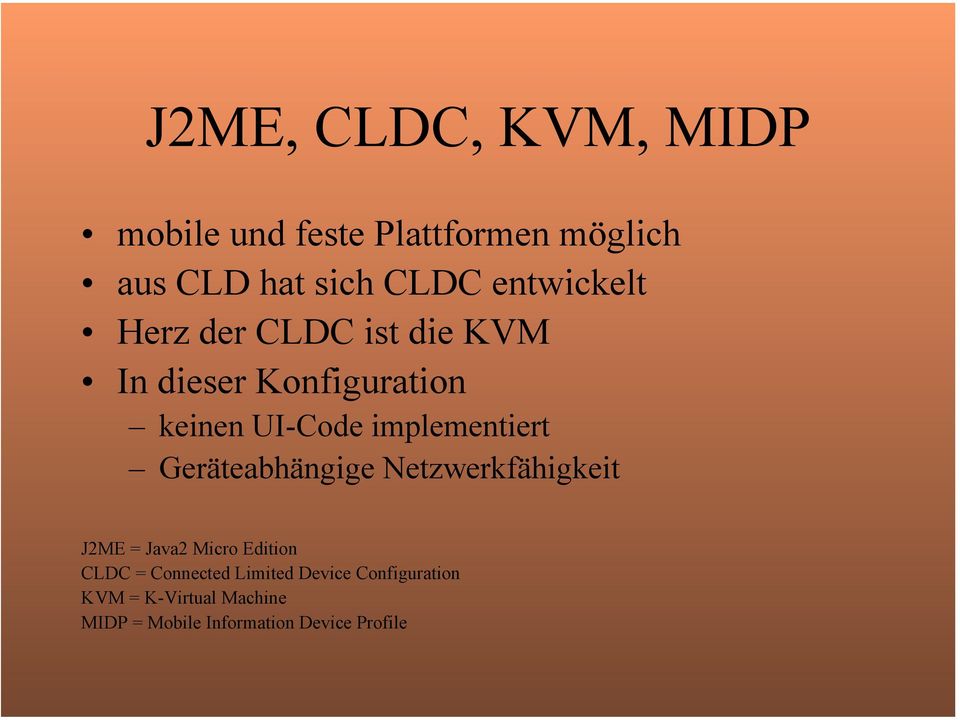 implementiert Geräteabhängige Netzwerkfähigkeit J2ME = Java2 Micro Edition CLDC =